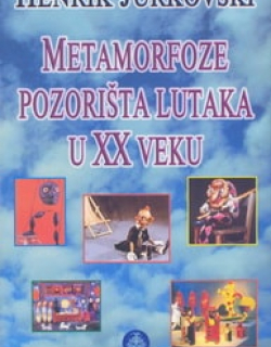 Henrik Jurkovski: Metamorfoze pozorišta lutaka u XX veku, 2006.
