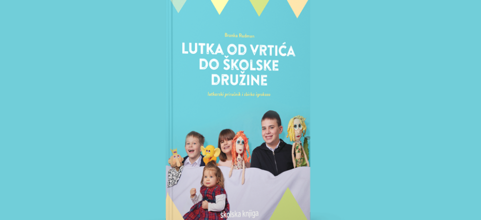 Branka Rudman: Lutka od vrtića do školske družine : lutkarski priručnik i zbirka igrokaza 